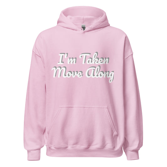 I'm Taken Move Along Hoodie