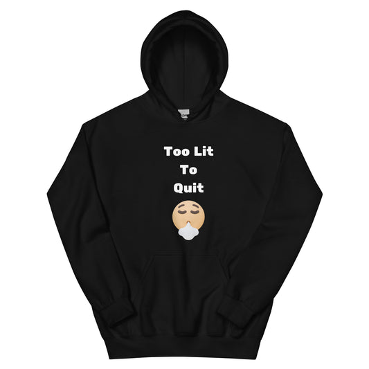 Too Lit to Quit Hoodie